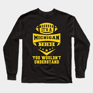 It's a michigan thing you wouldn't understand: Amazing newest design for michigan lovers Long Sleeve T-Shirt